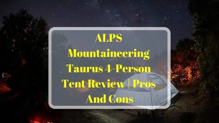 ALPS Mountaineering Taurus 4-Person Tent Review – Pros Cons