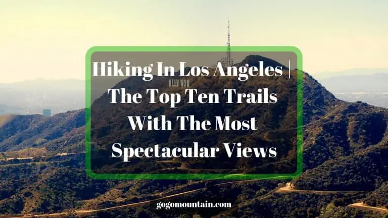Hiking In Los Angeles | The Top Ten Trails With The Most Spectacular Views