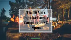 The 10 Most Popular Family Camping In NC Spots