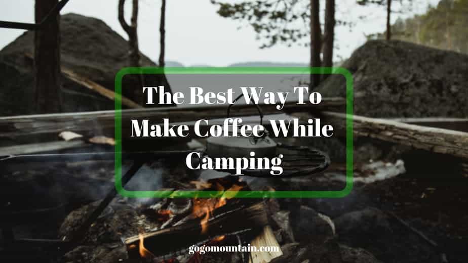 The Best Way To Make Coffee While Camping