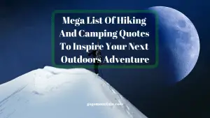 Mega List Of Hiking And Camping Quotes To Inspire Your Next Outdoors Adventure