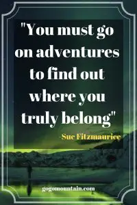 You must go on adventures to find out where you truly belong_ Sue Fitzmaurice