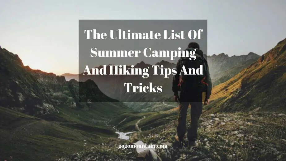 The Ultimate List Of Summer Camping And Hiking Tips And Tricks