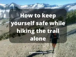 How to keep yourself safe while hiking the trail alone
