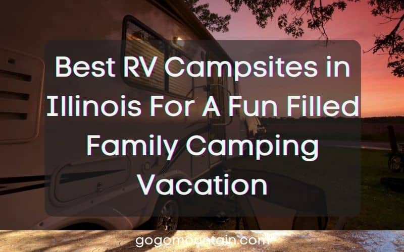 Best RV Campsites in Illinois For A Fun Filled Family Camping Vacation