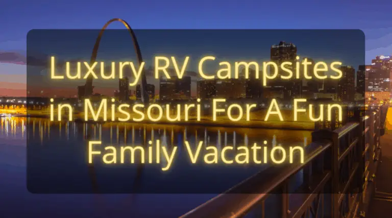 Top 5 Luxury RV Campsites in Missouri for A Fun Family Camping Vacation