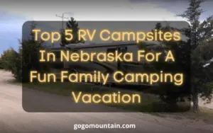 Top 5 RV Campsites In Nebraska For A Fun Family Camping Vacation