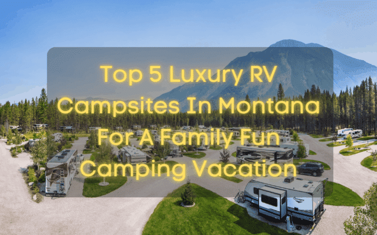 Top 5 Luxury RV Campsites In Montana For A Family Fun Camping Vacation