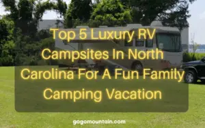 Top 5 Luxury RV campsites in North Carolina For A Fun Family Camping Vacation