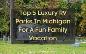 Top 5 Luxury RV Parks In Michigan For A Fun Family Vacation