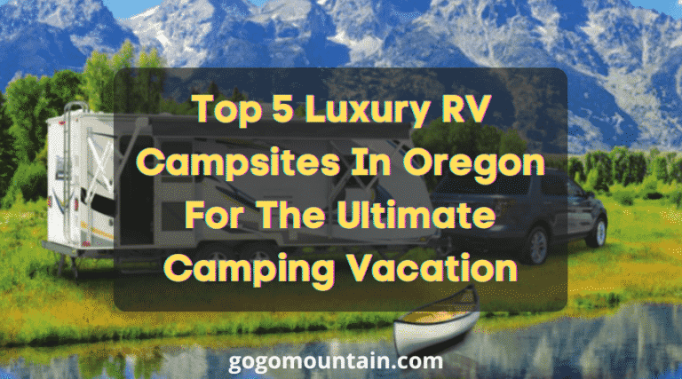 Top 5 Luxury RV Campsites In Oregon For The Ultimate Camping Vacation