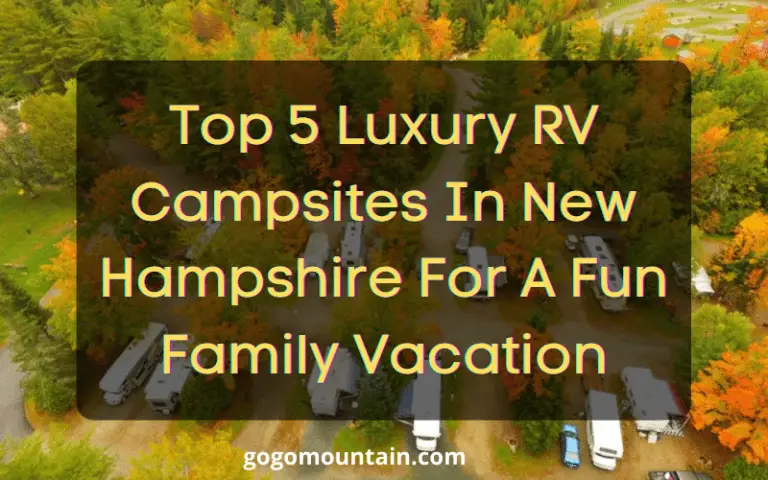 Top 5 Luxury RV Campsites In New Hampshire For A Fun Family Vacation