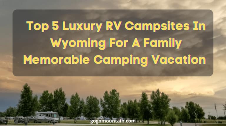 Top 5 Luxury RV Campsites In Wyoming For A Family Memorable Camping Vacation