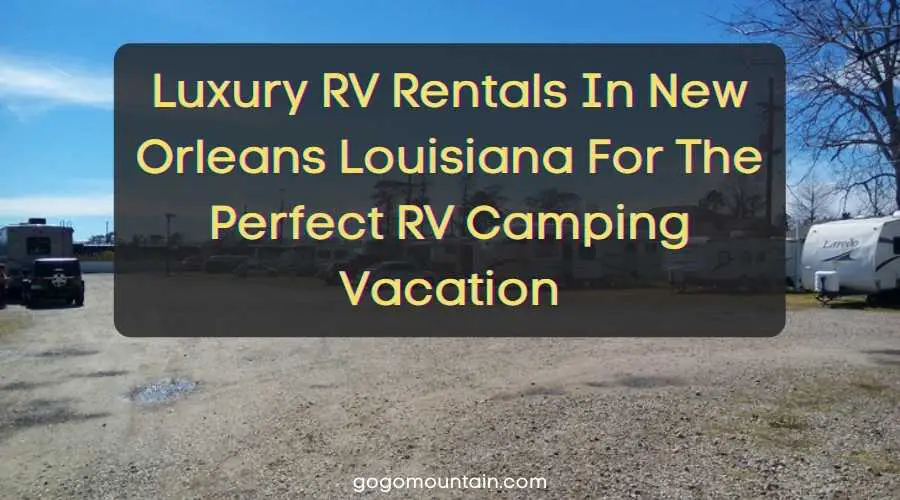 Luxury RV Rentals In New Orleans Louisiana For The Perfect RV Camping Vacation