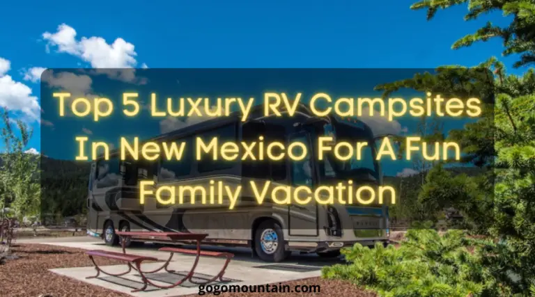 Top 5 Luxury RV Campsites In New Mexico For A Fun Family Vacation