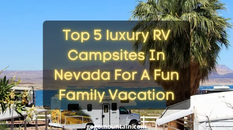 Top 5 luxury RV Campsites In Nevada For A Memorable Camping Vacation