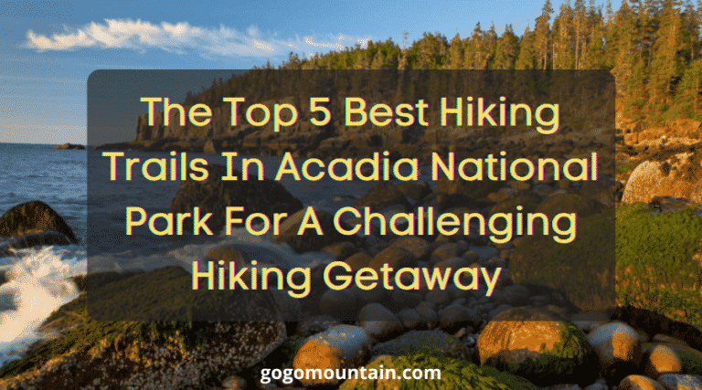 The Top 5 Best Hiking Trails In Acadia National Park For A Challenging Hiking Getaway