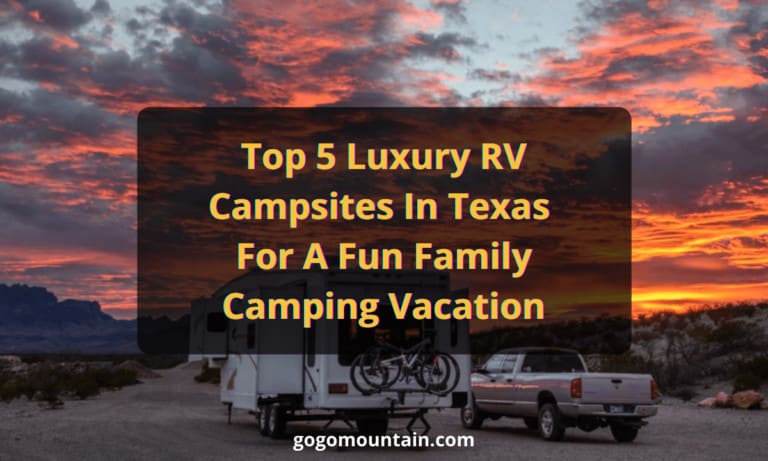 Top 5 Luxury RV Campsites In Texas For A Fun Family Camping Vacation