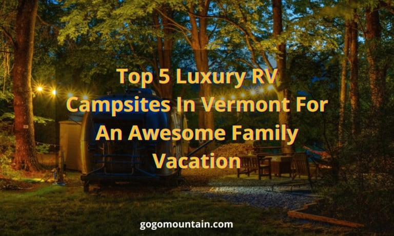 Top 5 Luxury RV Campsites In Vermont For An Awesome Family Vacation