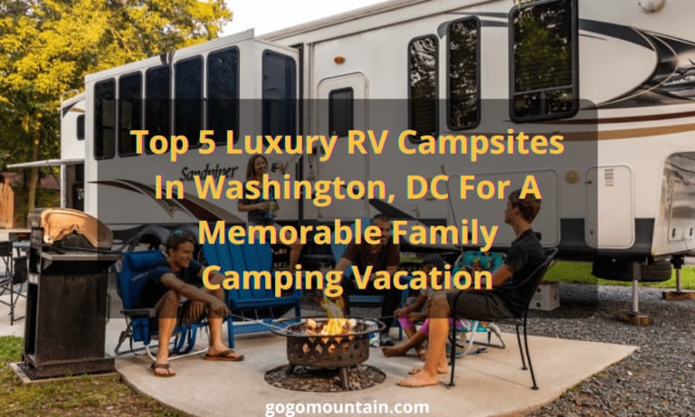 Top 5 Luxury RV Campsites In Washington, DC For A Family Memorable Camping Vacation